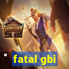 fatal gbi